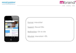 Format: Interstitiel
Support: Nouvel Obs
Redirection: Clic to site
Résultat: Interstitiel > 9%