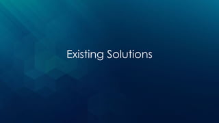 Existing Solutions
 