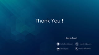 Thank You !
www.knoldus.com
+(91) 1204287693
hello@knoldus.com
@Knolspeak
Stay in Touch
 