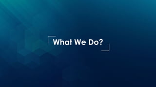 What We Do?
 