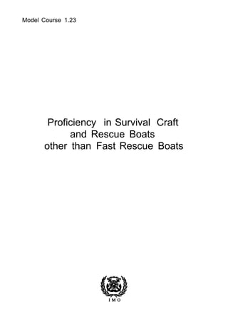Model Course 1.23
Proficiency in Survival Craft
and Rescue Boats
other than Fast Rescue Boats
 