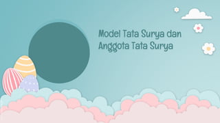 Model Tata Surya dan
Anggota Tata Surya
 