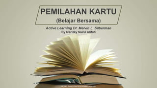 MODEL DAN STRATEGI PEMBELAJARAN
PEMILAHAN KARTU
(Belajar Bersama)
Active Learning Dr. Melvin L. Silberman
By Ivarizky Nurul Arifah
 