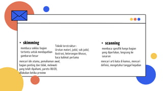 TEKNIK MEMBACA CEPAT
• skimming • scanning
 