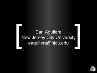 Earl Aguilera
New Jersey City University
eaguilera@njcu.edu

 