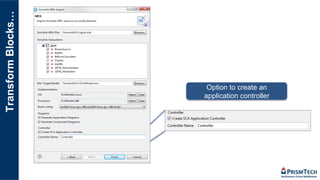 TransformBlocks…
Option to create an
application controller
 