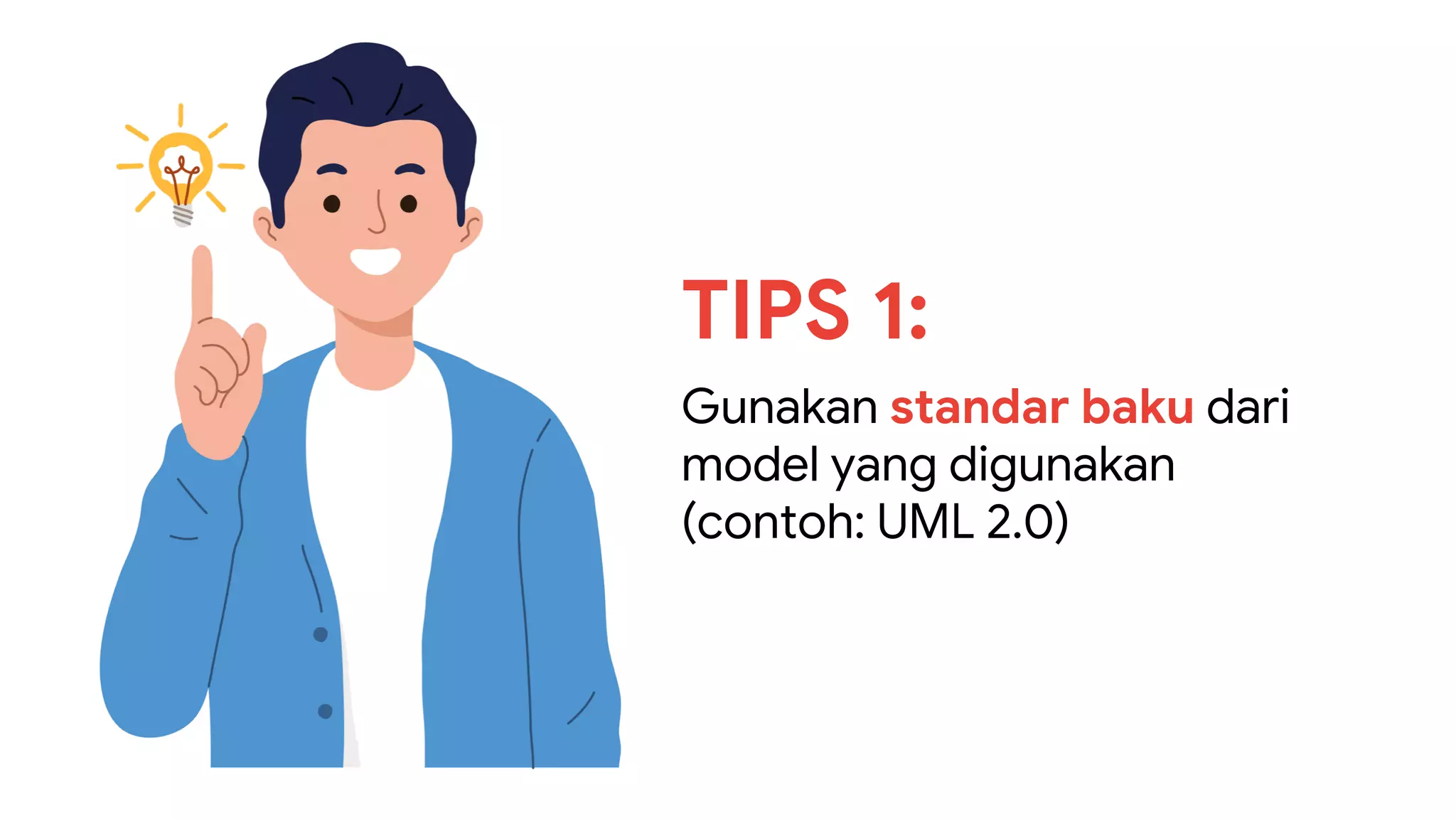 TIPS 1:
Gunakan standar baku dari
model yang digunakan
(contoh: UML 2.0)
 