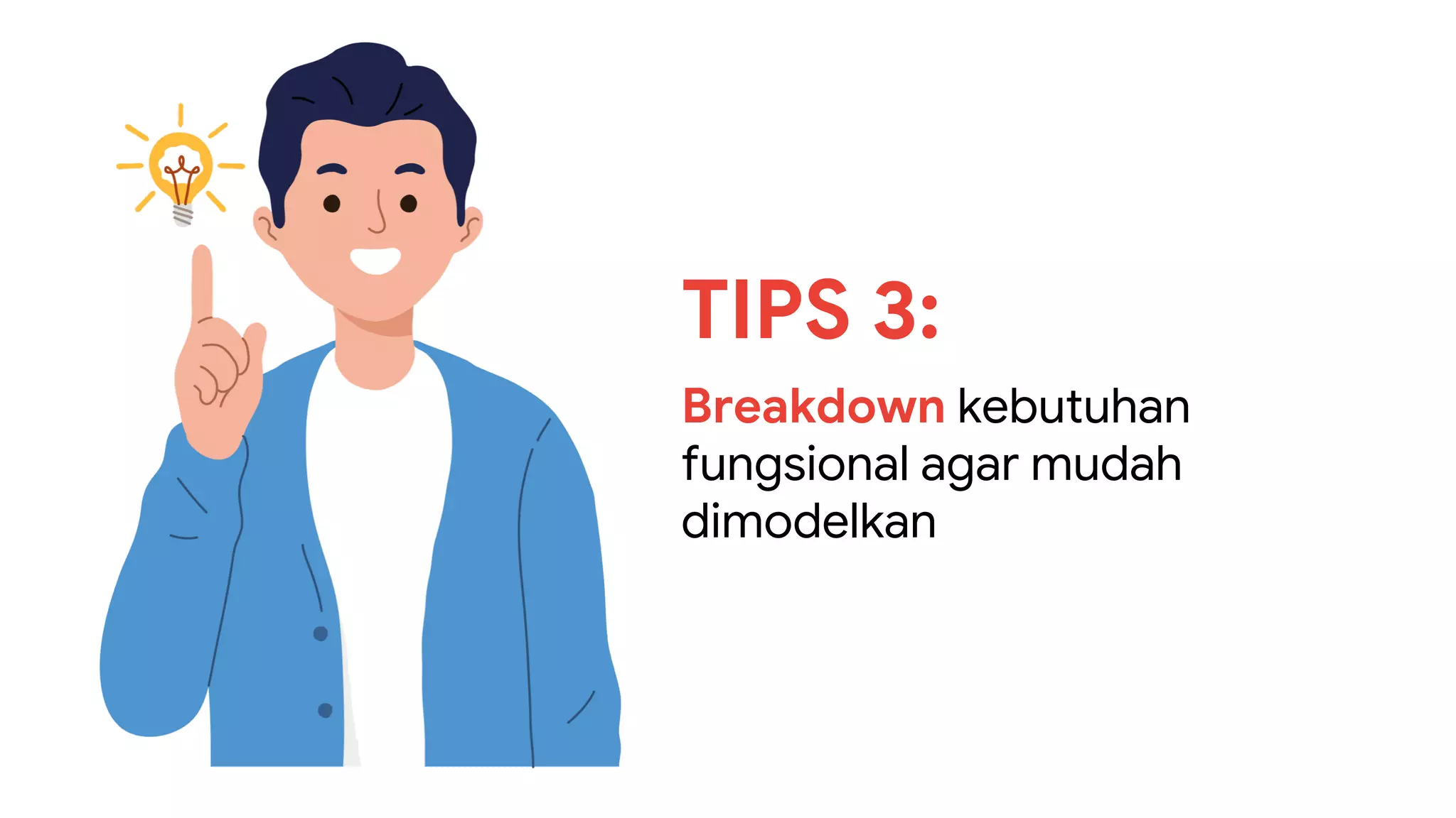 TIPS 3:
Breakdown kebutuhan
fungsional agar mudah
dimodelkan
 