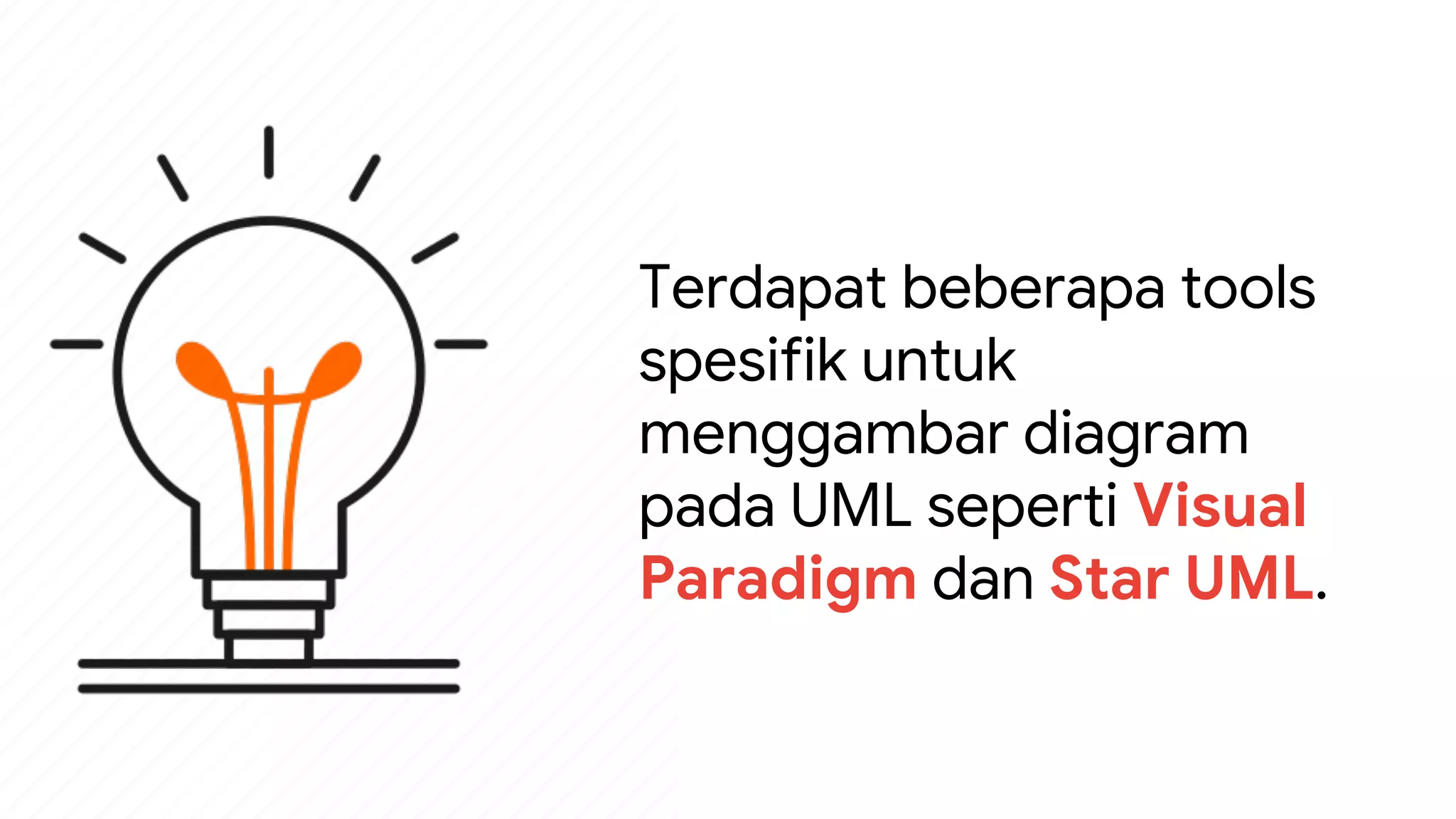Terdapat beberapa tools
spesifik untuk
menggambar diagram
pada UML seperti Visual
Paradigm dan Star UML.
 