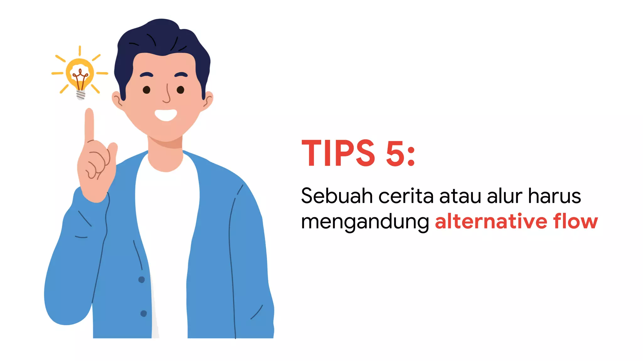 TIPS 5:
Sebuah cerita atau alur harus
mengandung alternative flow
 