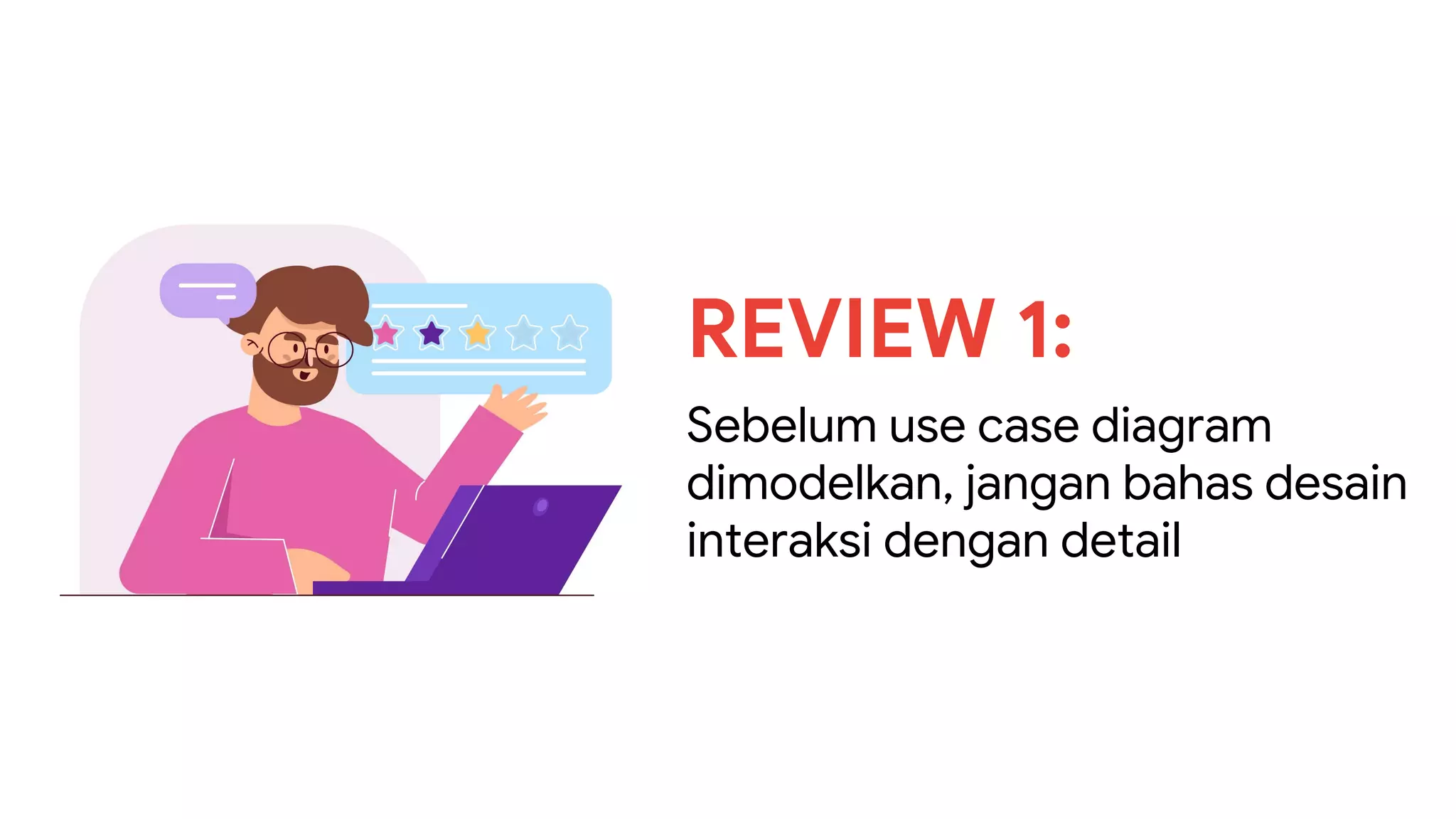 REVIEW 1:
Sebelum use case diagram
dimodelkan, jangan bahas desain
interaksi dengan detail
 