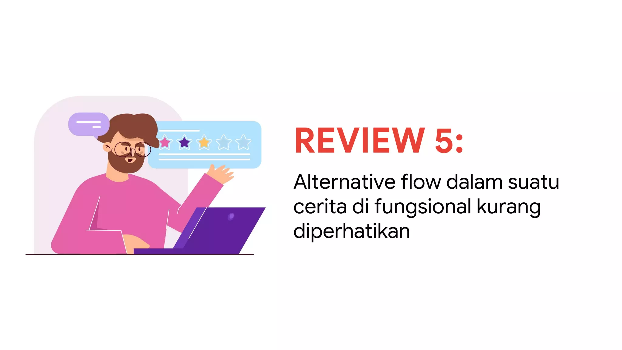 REVIEW 5:
Alternative flow dalam suatu
cerita di fungsional kurang
diperhatikan
 