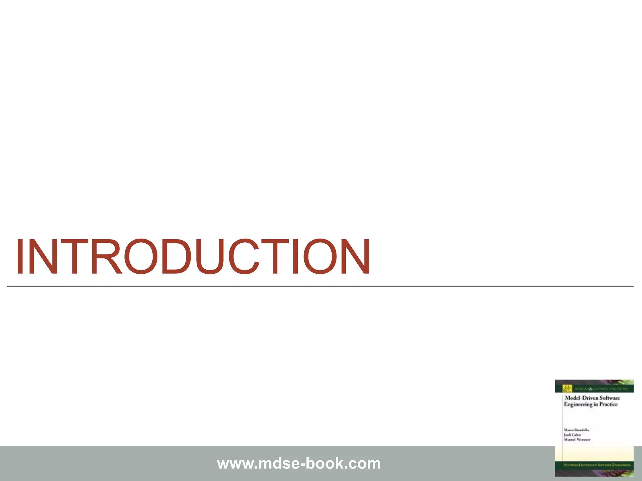 Marco Brambilla, Jordi Cabot, Manuel Wimmer.
Model-Driven Software Engineering In Practice. Morgan & Claypool 2012.
www.mdse-book.com
INTRODUCTION
 