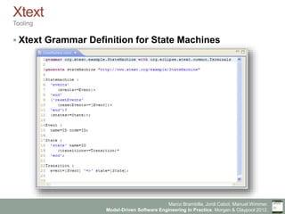 Marco Brambilla, Jordi Cabot, Manuel Wimmer.
Model-Driven Software Engineering In Practice. Morgan & Claypool 2012.
Xtext
Tooling
§ Xtext Grammar Definition for State Machines
 