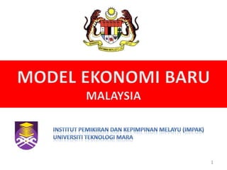 MODEL EKONOMI BARU MALAYSIA Institut Pemikiran danKepimpinanMelayu (IMPAK) Universiti Teknologi MARA 1 
