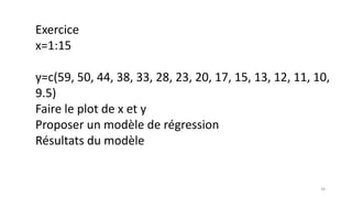 Exercice
x=1:15
y=c(59, 50, 44, 38, 33, 28, 23, 20, 17, 15, 13, 12, 11, 10,
9.5)
Faire le plot de x et y
Proposer un modèle de régression
Résultats du modèle
34
 