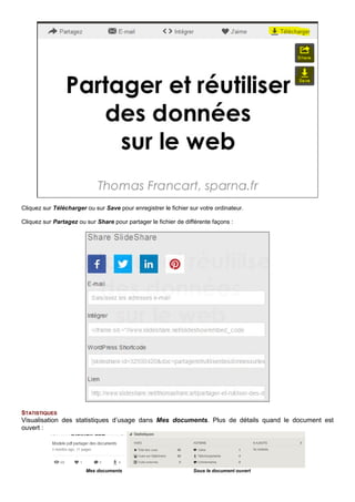 Cliquez sur Télécharger ou sur Save pour enregistrer le fichier sur votre ordinateur.
Cliquez sur Partagez ou sur Share pour partager le fichier de différente façons :
STATISTIQUES
Visualisation des statistiques d’usage dans Mes documents. Plus de détails quand le document est
ouvert :
Mes documents Sous le document ouvert
 