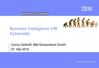 Title Conny Dethloff, IBM Deutschland GmbH 07. Mai 2010 Business Intelligence trifft Kybernetik 