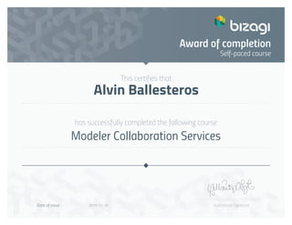 This certifies that
has successfully completed the following course
Authorised SignatureDate of issue :
Self-paced course
Award of completion
Alvin Ballesteros
Modeler Collaboration Services
2019-10-16
 
