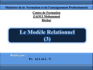 Réalisé par :
Pr: ALLALI . N
Centre de Formation
ZAOUI Mohammed
Béchar
Ministère de la Formation et de l’enseignement Professionnels
 