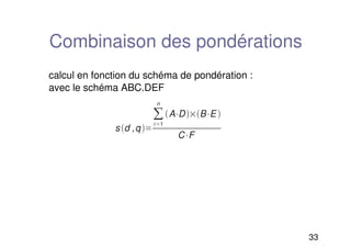 33
Combinaison des pondérations
calcul en fonction du schéma de pondération :
avec le schéma ABC.DEF
sd ,q 
i 1
n
ADBE 
CF
 