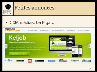 Journalism++
               Petites annonces
@jplusplus_




    • Côté médias: Le Figaro




                                  28
 