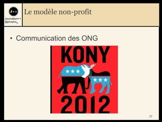 Le modèle non-profit
Journalism++
@jplusplus_




    • Communication des ONG




                                      37   37
 
