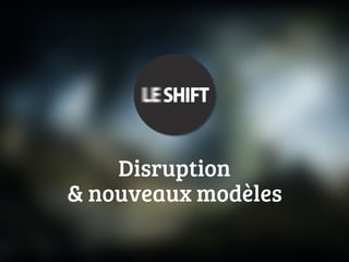 Disruption
& nouveaux modèles
 