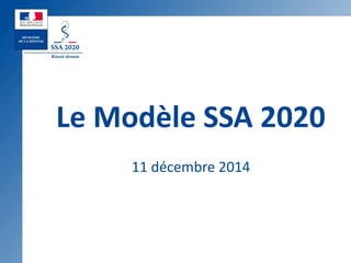 Le Modèle SSA 2020
11 décembre 2014
 