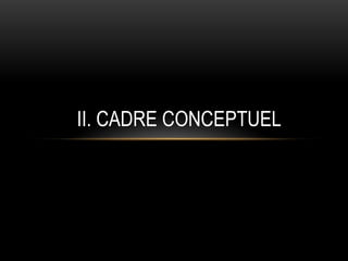 II. CADRE CONCEPTUEL
 