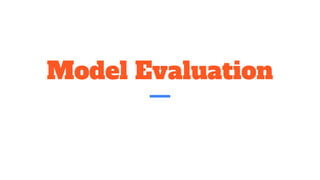 Model Evaluation
 