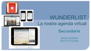 WUNDERLIST
La nostra agenda virtual
Secundaria
MARIA FERRER
INSTITUT ICÀRIA
 