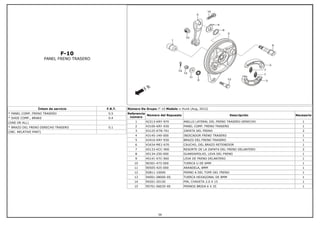 F-10
PANEL FRENO TRASERO
Íntem de servicio F.R.T.
* PANEL COMP. FRENO TRASERO 0.5
* SHOE COMP., BRAKE 0.4
(ONE OR ALL)
* BRAZO DEL FRENO DERECHO TRASERO 0.1
(INC. RELATIVE PART)
Número De Grupo: F-10 Modelo :: Hunk (Aug, 2012)
Referencia
número
Número del Repuesto Descripción Necesario
1 42313-KRY-970 ANILLO LATERAL DEL FRENO TRASERO DERECHO 1
2 43100-KRY-930 PANEL COMP. FRENO TRASERO 1
3 43125-KTN-701 ZAPATA DEL FRENO 2
4 43145-149-000 INDICADOR FRENO TRASERO 1
5 43410-KRY-930 BRAZO DEL FRENO TRASERO 1
6 43434-ME1-670 CAUCHO, DEL BRAZO RETENEDOR 1
7 45133-KCC-900 RESORTE DE LA ZAPATA DEL FRENO DELANTERO 2
8 45134-250-000 GUARDAPOLVO, LEVA DEL FRENO 1
9 45141-KTC-900 LEVA DE FRENO DELANTERO 1
10 90301-473-000 TUERCA U DE 6MM 1
11 90505-425-000 ARANDELA, 8MM 1
12 92811-10000 PERNO A DEL TOPE DEL FRENO 1
13 94001-08000-0S TUERCA HEXAGONAL DE 8MM 1
14 94201-20150 PIN, CHAVETA 2.0 X 15 1
15 95701-06035-00 PERNOS BRIDA 6 X 35 1
39
 