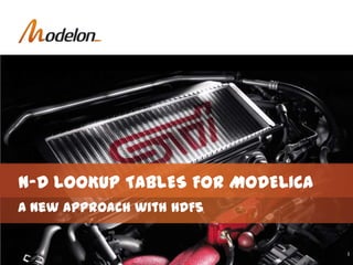 A new approach with HDF5
N-D LOOKUP TABLES FOR MODELICA
 