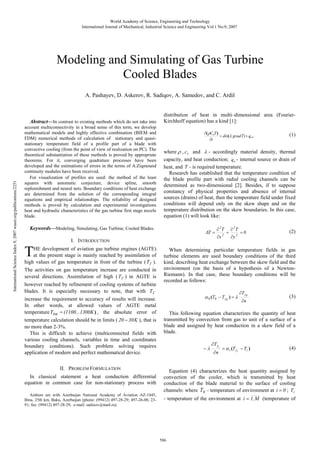 World Academy of Science, Engineering and Technology
International Journal of Mechanical, Industrial Science and Engineering Vol:1 No:9, 2007

Modeling and Simulating of Gas Turbine
Cooled Blades
А. Pashayev, D. Askerov, R. Sadiqov, A. Samedov, and C. Ardil

International Science Index 9, 2007 waset.org/publications/2251

Abstract—In contrast to existing methods which do not take into
account multiconnectivity in a broad sense of this term, we develop
mathematical models and highly effective combination (BIEM and
FDM) numerical methods of calculation of stationary and quasistationary temperature field of a profile part of a blade with
convective cooling (from the point of view of realization on PC). The
theoretical substantiation of these methods is proved by appropriate
theorems. For it, converging quadrature processes have been
developed and the estimations of errors in the terms of A.Ziqmound
continuity modules have been received.
For visualization of profiles are used: the method of the least
squares with automatic conjecture, device spline, smooth
replenishment and neural nets. Boundary conditions of heat exchange
are determined from the solution of the corresponding integral
equations and empirical relationships. The reliability of designed
methods is proved by calculation and experimental investigations
heat and hydraulic characteristics of the gas turbine first stage nozzle
blade.

distribution of heat in multi–dimensional area (FourierKirchhoff equation) has a kind [1]:
∂( ρCvT )
= div(λ grad T) + qv ,
∂t

where ρ , cv and λ - accordingly material density, thermal
capacity, and heat conduction; qv - internal source or drain of
heat, and T - is required temperature.
Research has established that the temperature condition of
the blade profile part with radial cooling channels can be
determined as two-dimensional [2]. Besides, if to suppose
constancy of physical properties and absence of internal
sources (drains) of heat, then the temperature field under fixed
conditions will depend only on the skew shape and on the
temperature distribution on the skew boundaries. In this case,
equation (1) will look like:

Keywords—Modeling, Simulating, Gas Turbine, Cooled Blades.

T

ΔT =

I. INTRODUCTION

HE development of aviation gas turbine engines (AGTE)
at the present stage is mainly reached by assimilation of
high values of gas temperature in front of the turbine ( T Г ).
The activities on gas temperature increase are conducted in
several directions. Assimilation of high ( T Г ) in AGTE is
however reached by refinement of cooling systems of turbine
blades. It is especially necessary to note, that with T Г
increase the requirement to accuracy of results will increase.
In other words, at allowed values of AGTE metal
temperature Tlim = (1100...1300K ) , the absolute error of
temperature calculation should be in limits ( 20 − 30 K ), that is
no more than 2-3%.
This is difficult to achieve (multiconnected fields with
various cooling channels, variables in time and coordinates
boundary conditions). Such problem solving requires
application of modern and perfect mathematical device.
II. PROBLEM FORMULATION
In classical statement a heat conduction differential
equation in common case for non-stationary process with
Authors are with Azerbaijan National Academy of Aviation AZ-1045,
Bina, 25th km, Baku, Azerbaijan (phone: (99412) 497-28-29; 497-26-00, 2391; fax: (99412) 497-28-29; e-mail: sadixov@mail.ru).

(1)

∂ 2T
∂x

2

+

∂ 2T
∂y 2

=0

(2)

When determining particular temperature fields in gas
turbine elements are used boundary conditions of the third
kind, describing heat exchange between the skew field and the
environment (on the basis of a hypothesis of a NewtonRiemann). In that case, these boundary conditions will be
recorded as follows:
α 0 (T0 − Tγ 0 ) = λ

∂Tγ 0
∂n

(3)

This following equation characterizes the quantity of heat
transmitted by convection from gas to unit of a surface of a
blade and assigned by heat conduction in a skew field of a
blade.
−λ

∂Tγ i
∂n

= α i (Tγ i − Ti )

(4)

Equation (4) characterizes the heat quantity assigned by
convection of the cooler, which is transmitted by heat
conduction of the blade material to the surface of cooling
channels: where T0 - temperature of environment at i = 0 ; Ti
- temperature of the environment at i = 1, M (temperature of

586

 