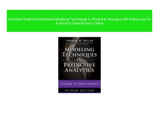 Unlimited Read and Download Modeling Techniques in Predictive Analytics with Python and R:
A Guide to Data Science Online
 