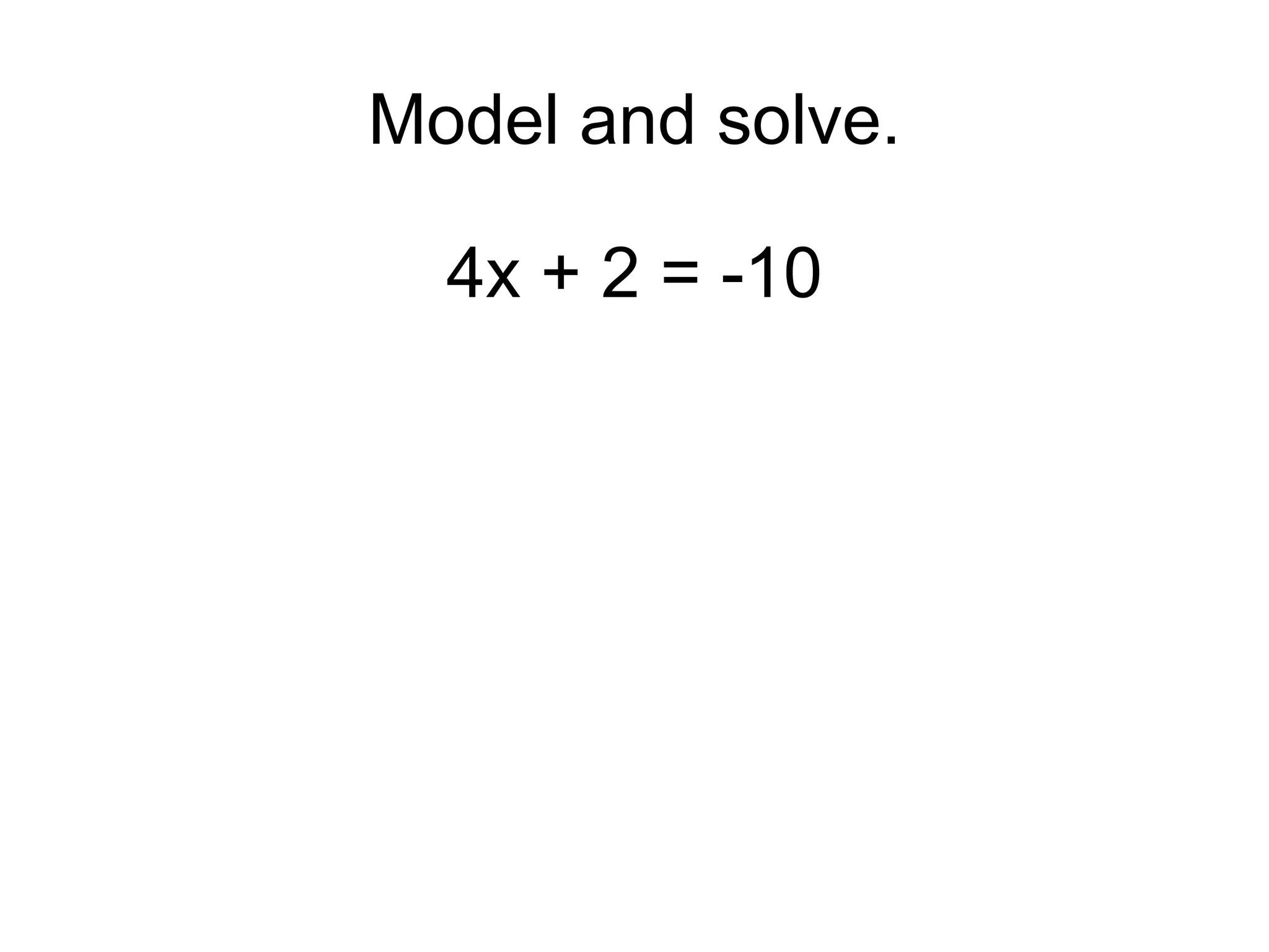 Model and solve.

  4x + 2 = -10
 