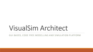 VisualSim Architect
GUI BASED, CODE FREE MODELLING AND SIMULATION PLATFORM
 