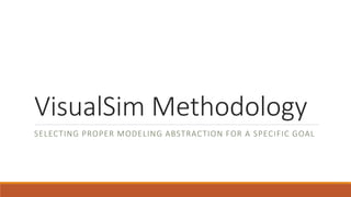 VisualSim Methodology
SELECTING PROPER MODELING ABSTRACTION FOR A SPECIFIC GOAL
 