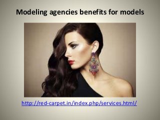 Modeling agencies benefits for models
http://red-carpet.in/index.php/services.html/
 