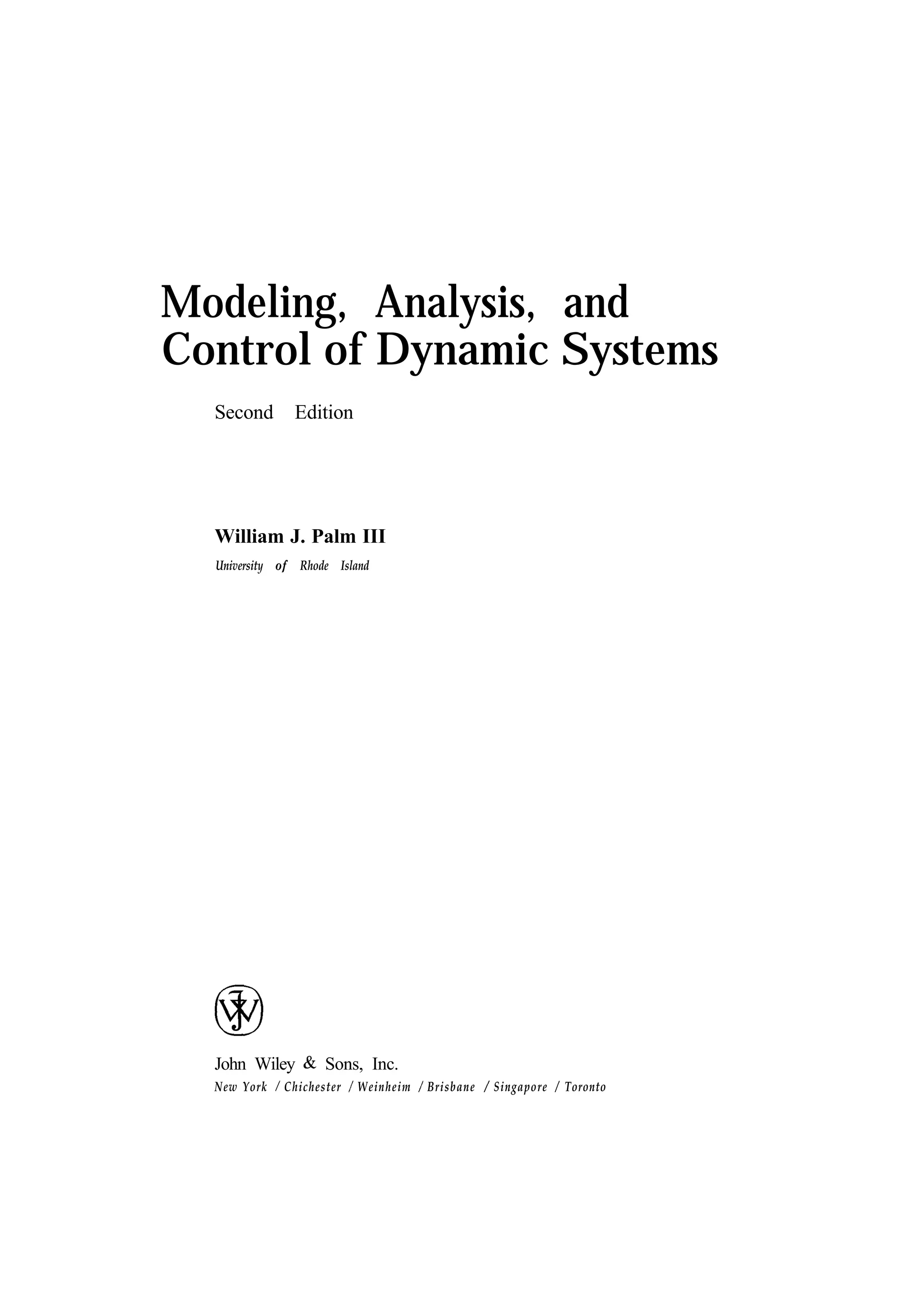 Modeling, Analysis, and Control of Dynamic Systems Second Edition William J. Palm III University of John Wiley New York Rhode Island Sons, Inc. Chichester Weinheim Brisbane Singapore Toronto 