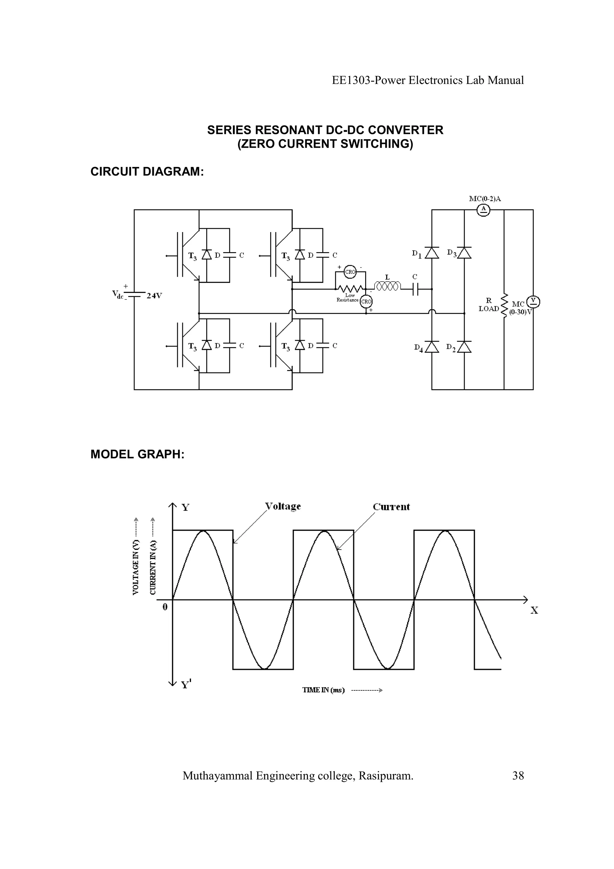 EE1303-Power Electronics Lab Manual



                   SERIES RESONANT DC-DC CONVERTER
                       (ZERO CURRENT SWITCHING)

CIRCUIT DIAGRAM:




MODEL GRAPH:




            Muthayammal Engineering college, Rasipuram.                38
 