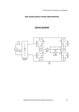EE1303-Power Electronics Lab Manual



 IGBT BASED SINGLE PHASE PWM INVERTER




                CIRCUIT DIAGRAM




Muthayammal Engineering college, Rasipuram.                32
 