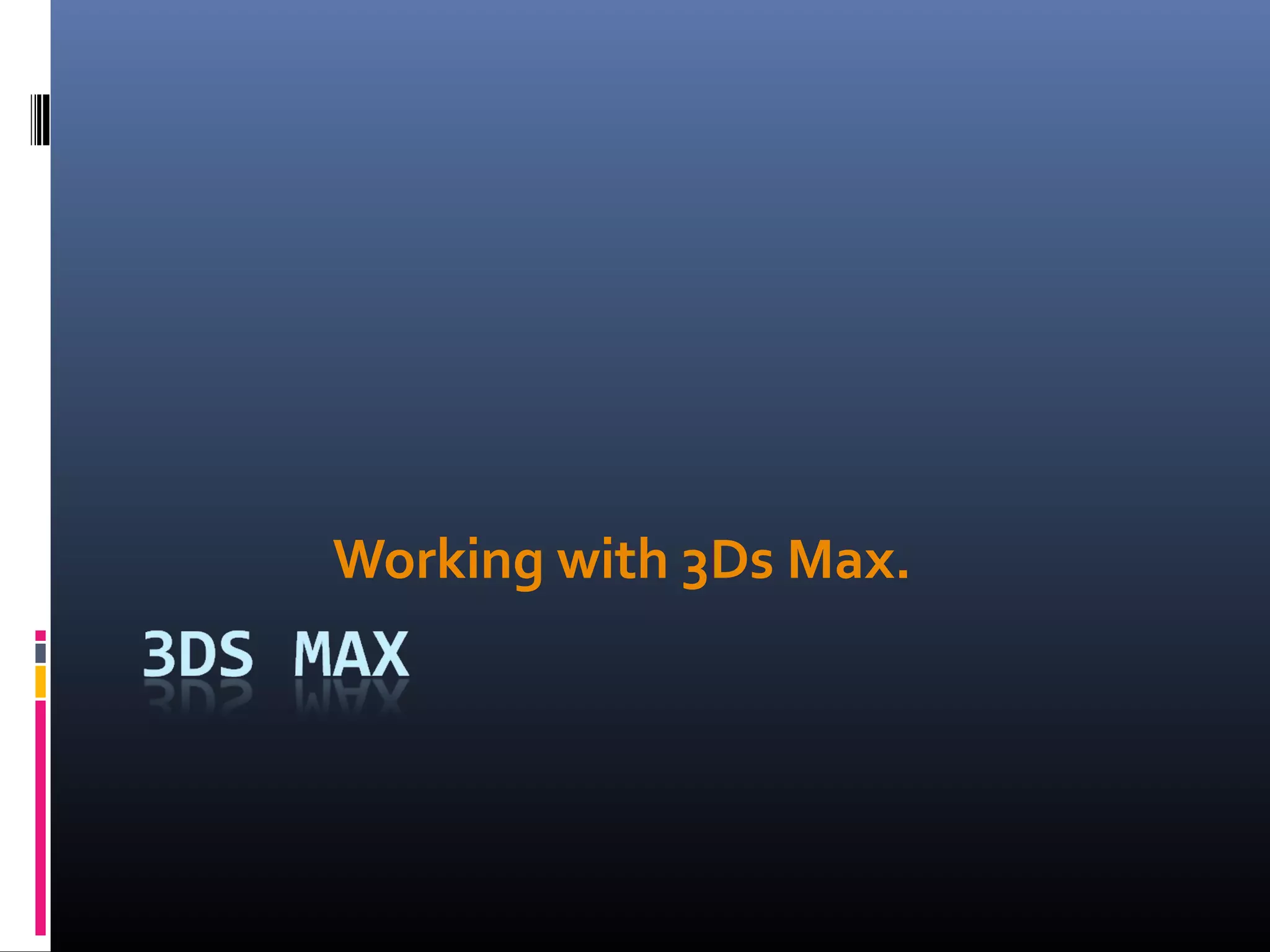 Working with 3Ds Max.
 