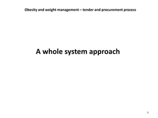 Obesity and weight management – tender and procurement process
9
A whole system approach
 