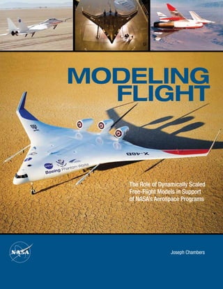 MODELING
FLIGHT
The Role of Dynamically Scaled
Free-Flight Models in Support
of NASA’s Aerospace Programs
Joseph Chambers
 