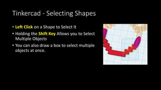 Tinkercad - Adding Shapes
• Drag and Drop to Your Workplane
 