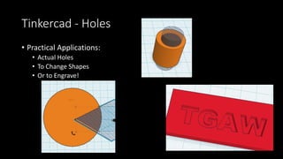 Tinkercad - Fixing Mistakes
• Undo/Redo
Like Word, Excel or most programs,
you have the ability to Undo and
Redo steps.
• Delete
Just click on the object and click the
Delete button
 
