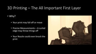 3D Printing – Start Up and the Skirt
• Makes sure the filament is
flowing
• Like squirting mustard before
putting it on your sandwich
Photo by Josh Reichlin
 