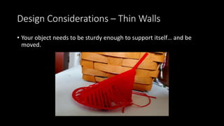 3D Printing – The All Important First Layer
• You want your print to stick
• People have employed a variety of
tools to make that happen:
• Heated Bed
• Painters Tape
• Glue Stick
• Hairspray
• Even Superglue
• Rafts
 